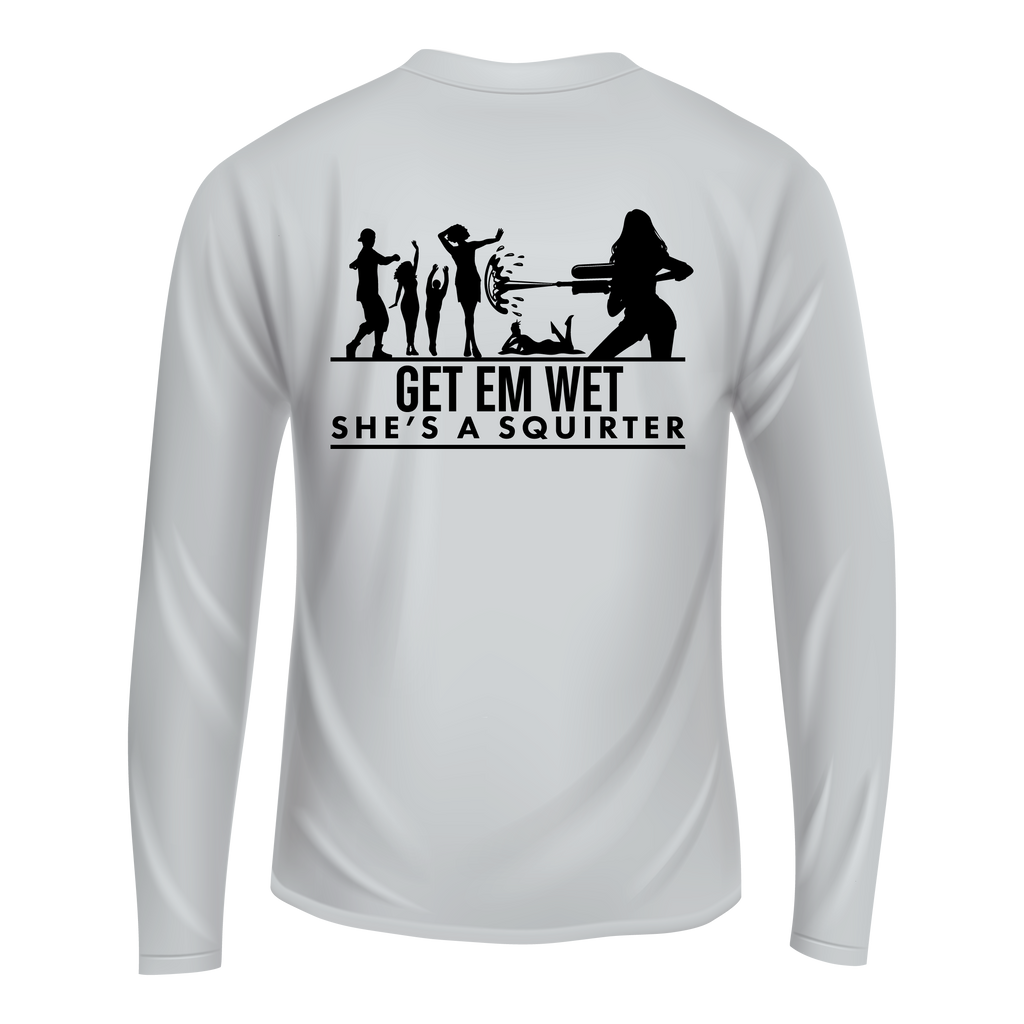 Get Em Wet She's A Squirter Long Sleeve Shirt