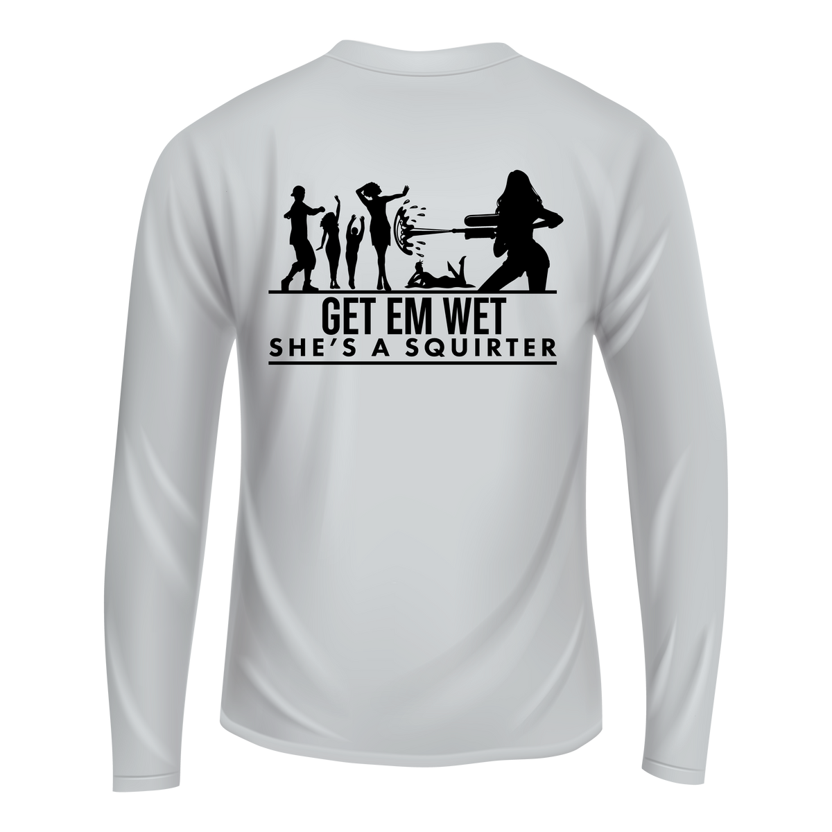 Get Em Wet She's A Squirter Long Sleeve Shirt
