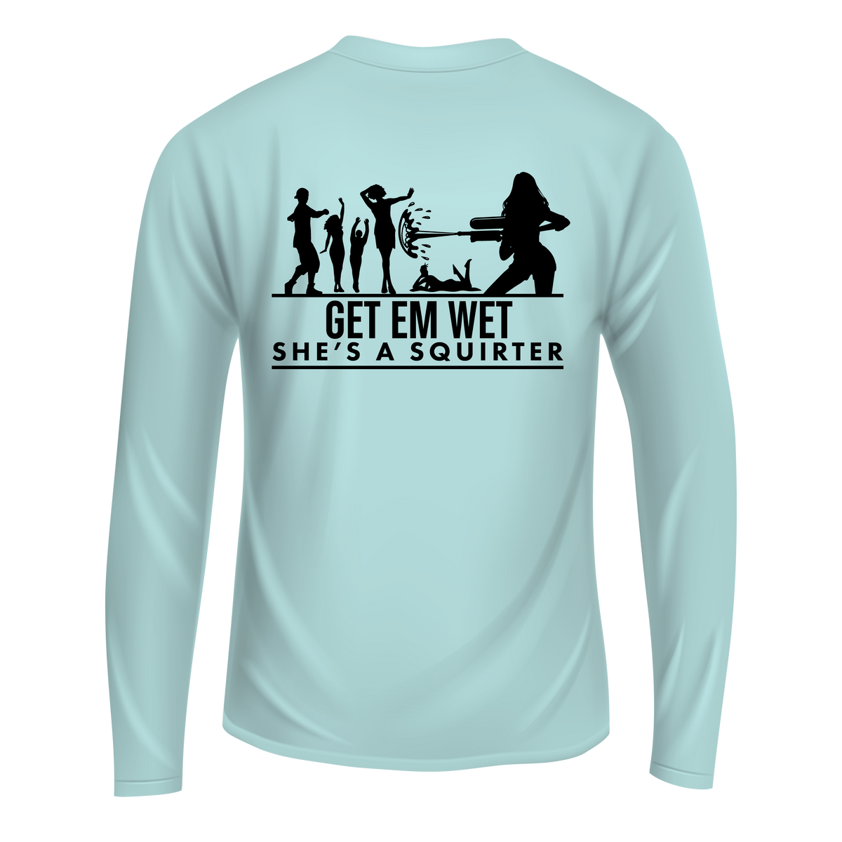 Get Em Wet She's A Squirter Long Sleeve Shirt