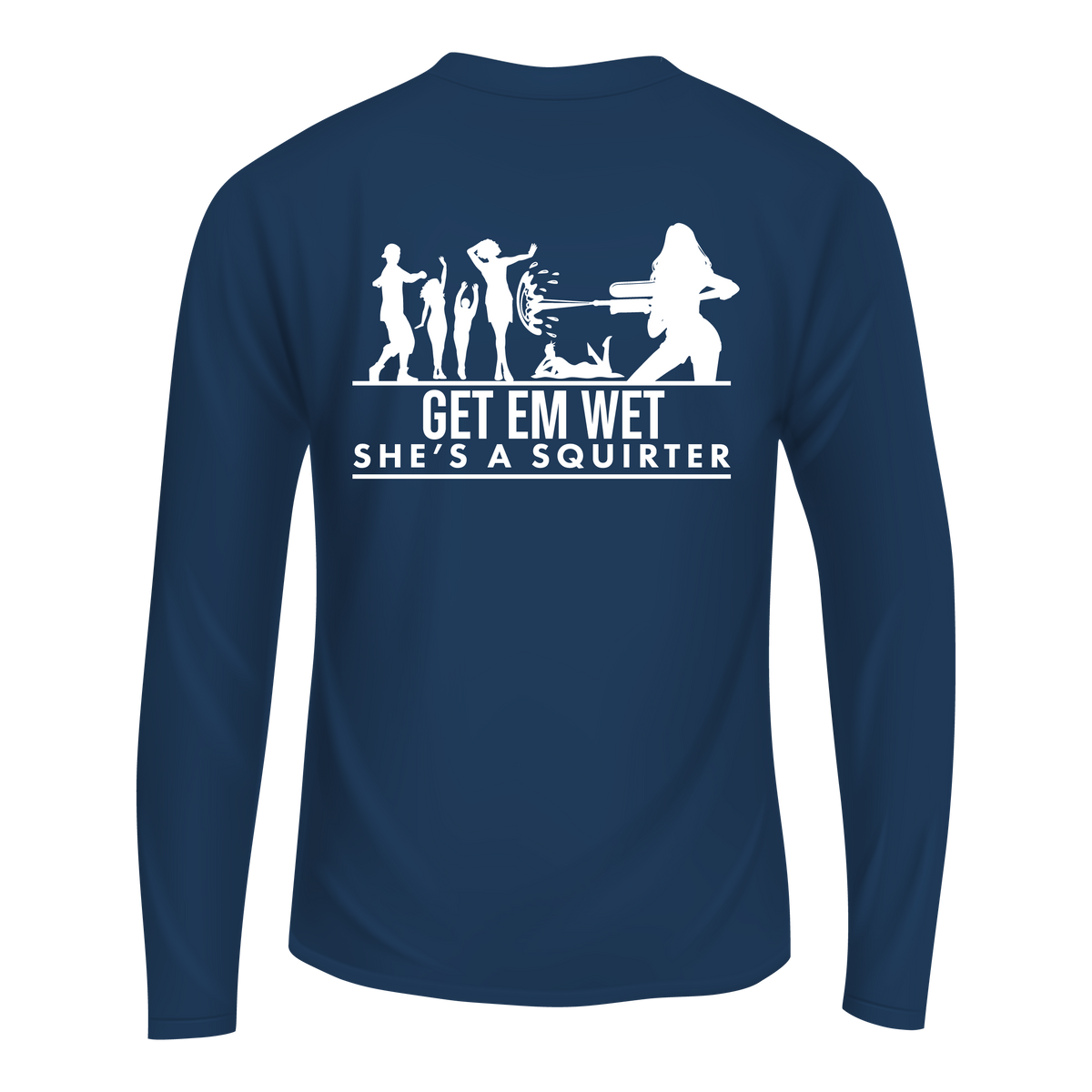 Get Em Wet She's A Squirter Long Sleeve Shirt