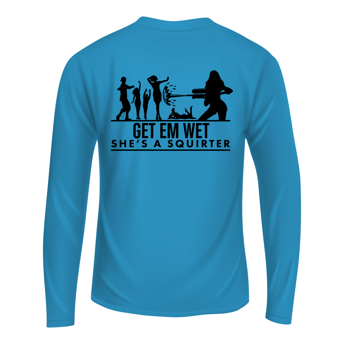 Get Em Wet She's A Squirter Long Sleeve Shirt