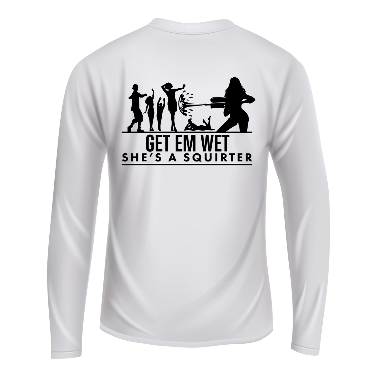 Get Em Wet She's A Squirter Long Sleeve Shirt