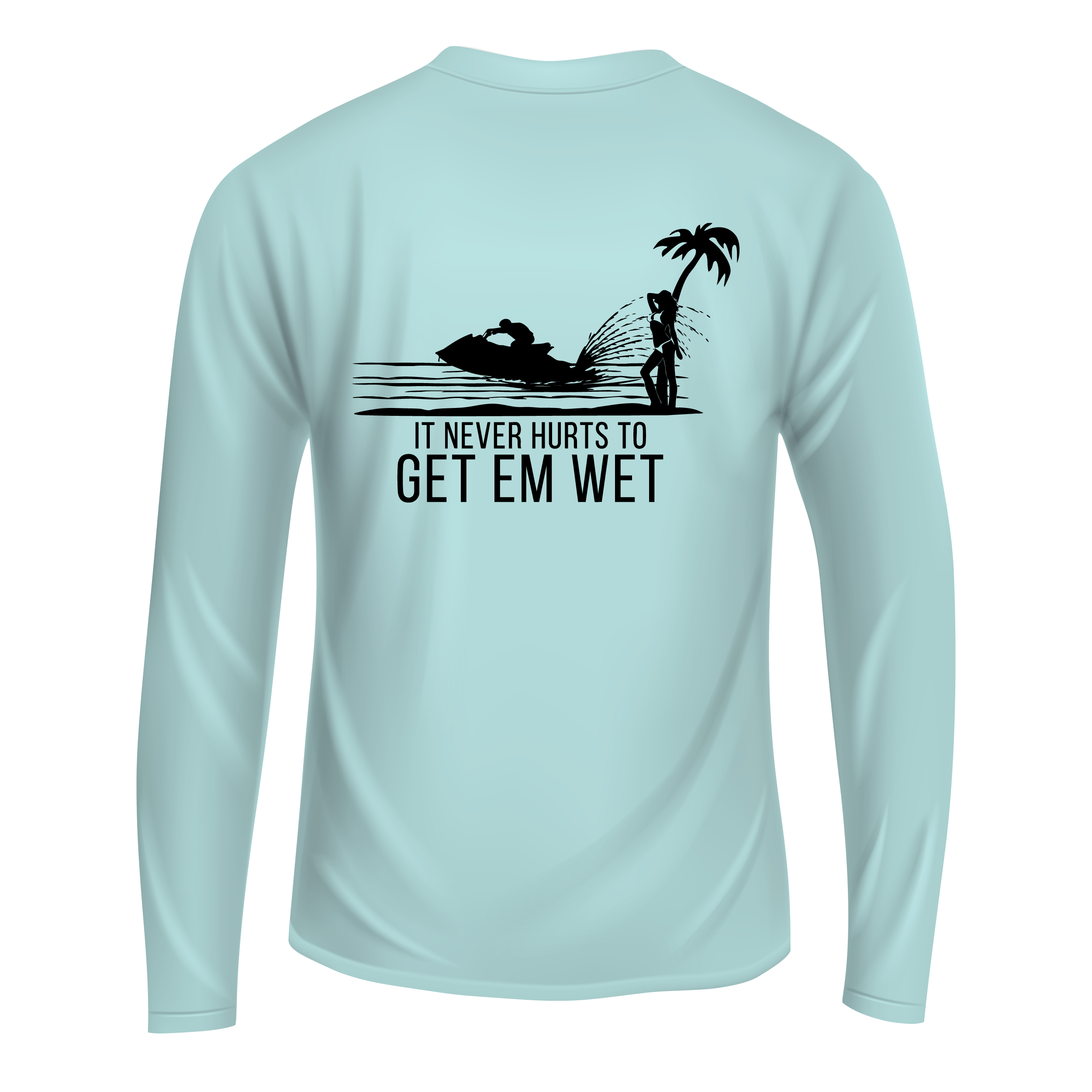 It Never Hurts To Get Em Wet Long Sleeve Shirt