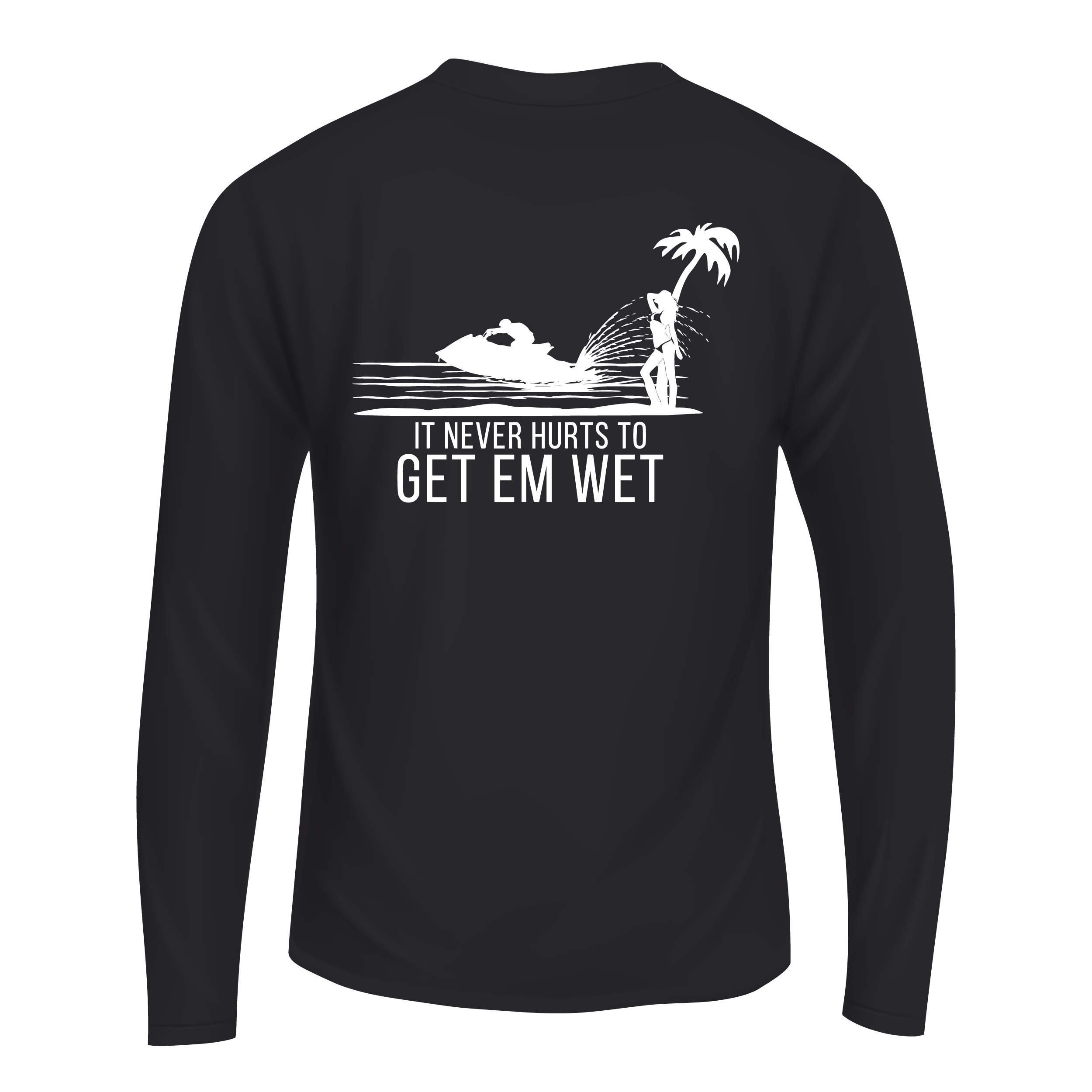It Never Hurts To Get Em Wet Long Sleeve Shirt