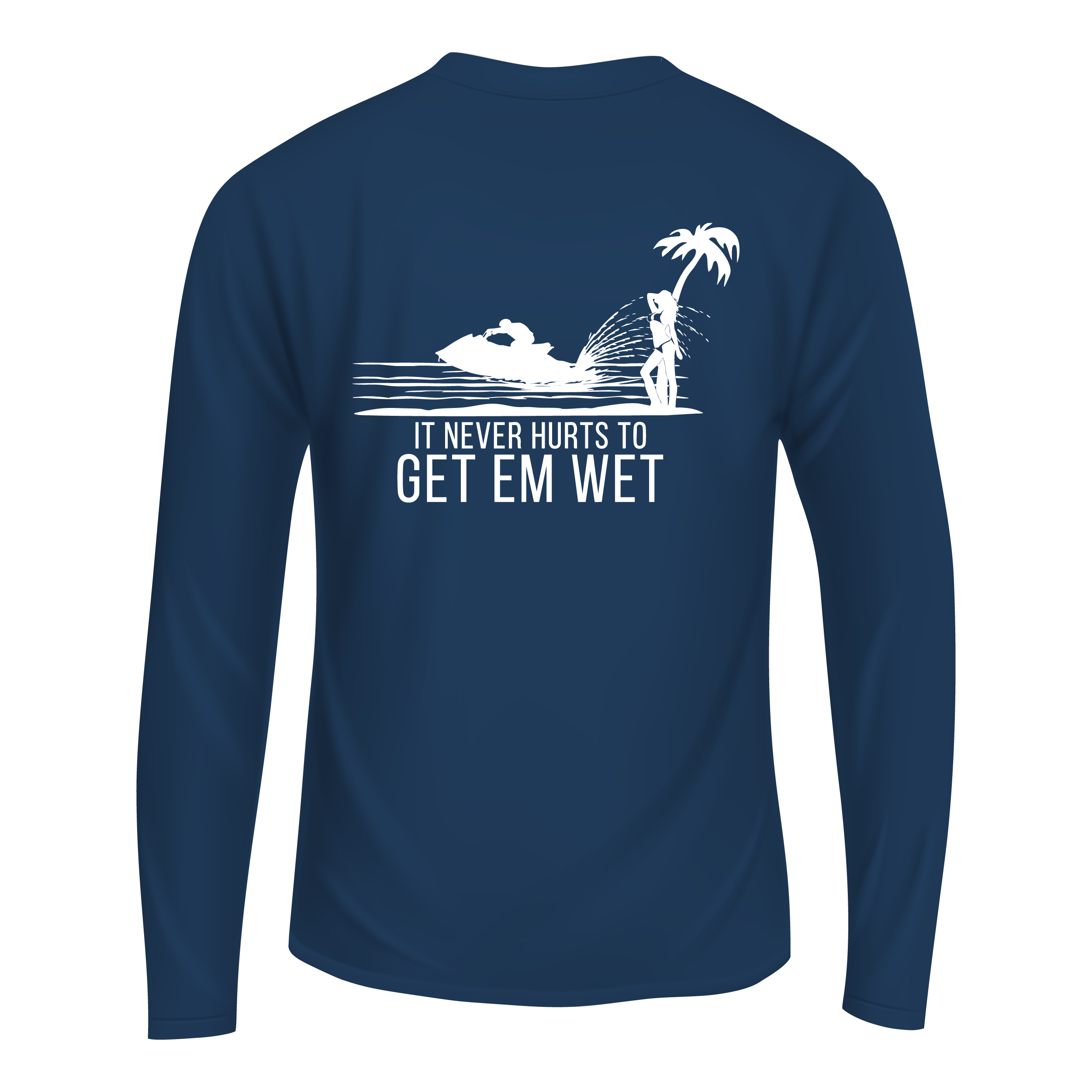 It Never Hurts To Get Em Wet Long Sleeve Shirt