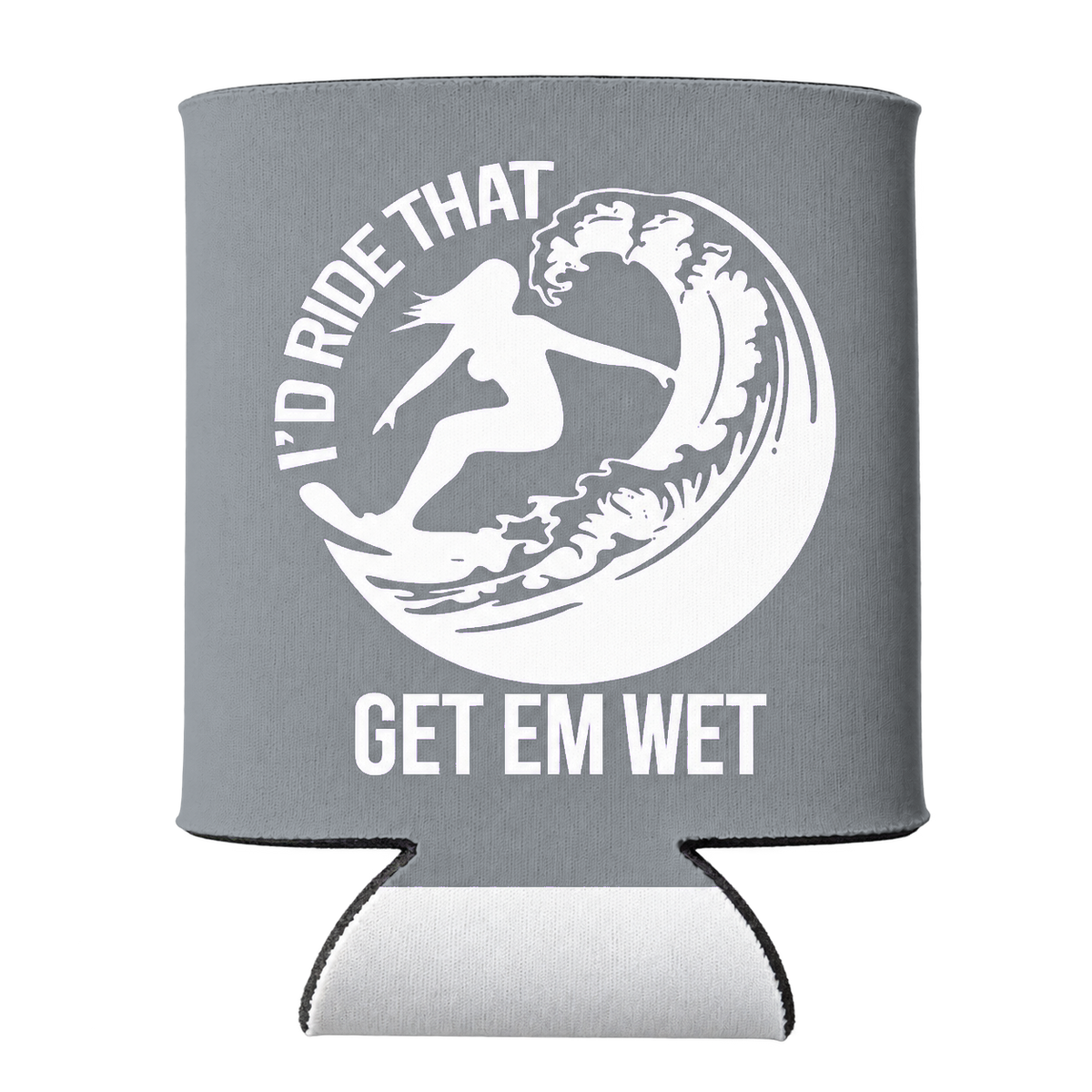 I'd Ride That Koozie in Gray