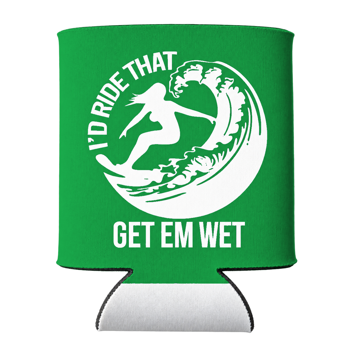I'd Ride That Koozie in Green