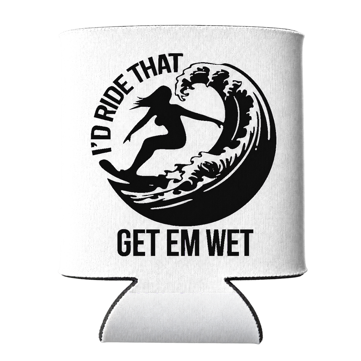 I'd Ride That Koozie in White