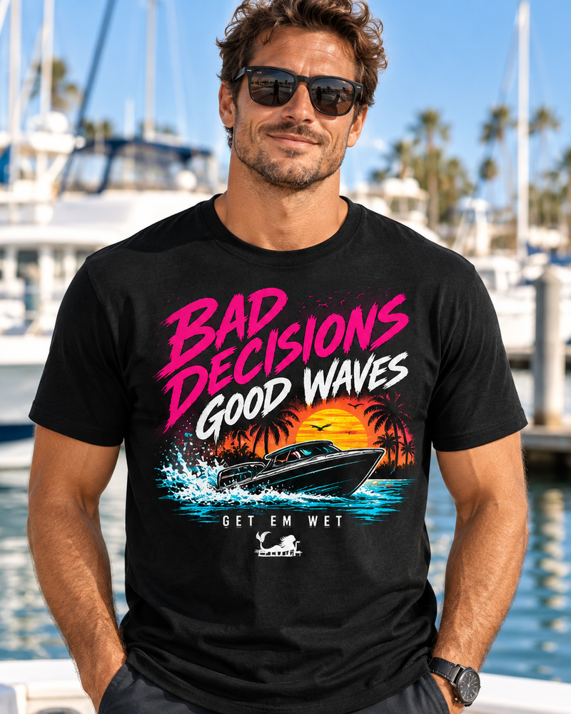 Modeled Get Em Wet shirt design Bad Decisions Good Waves