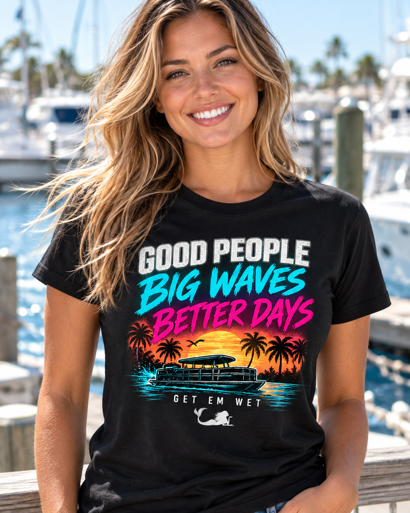 Modeled Get Em Wet shirt design Good People Big Waves Better Days